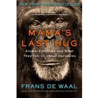 Mama's Last Hug - Animal Emotions and What They Tell Us about Ourselves