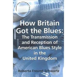 How Britain Got the Blues: The Transmission and Reception of American Blues Style in the United Kingdom