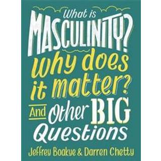 What is Masculinity? Why Does it Matter? And Other Big Questions