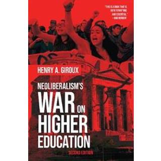 Neoliberalism's War on Higher Education