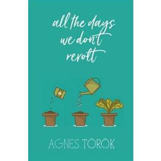 All The Days We Don't Revolt