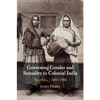 Governing Gender and Sexuality in Colonial India