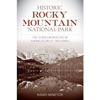 Historic Rocky Mountain National Park: The Stories Behind One of America's Great Treasures