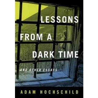 Lessons from a Dark Time and Other Essays