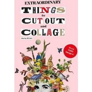 Extraordinary Things to Cut Out and Collage