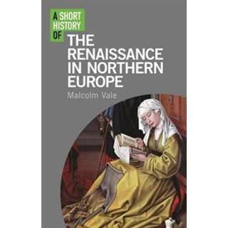 A Short History of the Renaissance in Northern Europe