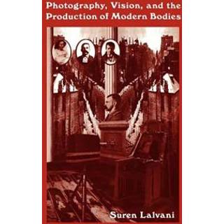 Photography, Vision, and the Production of Modern Bodies