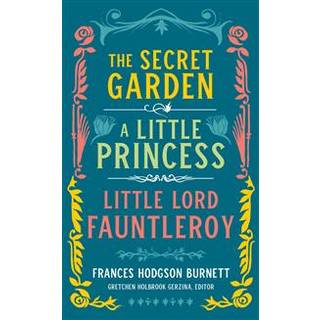 Frances Hodgson Burnett: The Secret Garden, A Little Princess, Little Lord Fauntleroy