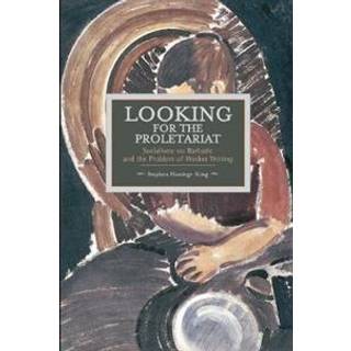 Looking For The Proletariat: Socialisme Ou Barbarie And The Problem Of Worker Writing
