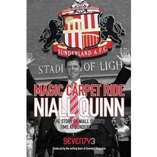 Magic Carpet Ride - the Story of Niall Quinn's Time at Sunderland AFC