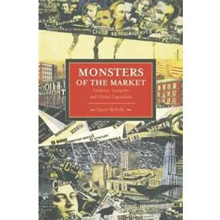Monsters Of The Market: Zombies, Vampires And Global Capitalism