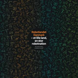Robotlandet Danmark - Et lille land, en stor robotnation