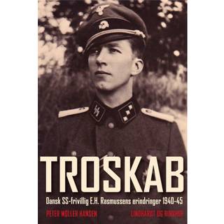 Troskab - Dansk SS-frivillig E.H. Rasmussens erindringer 1940-45