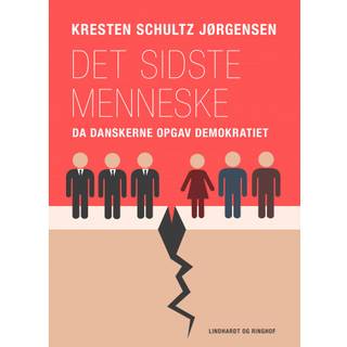 Det sidste menneske. Da danskerne opgav demokratiet