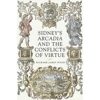 Sidney’S Arcadia and the Conflicts of Virtue