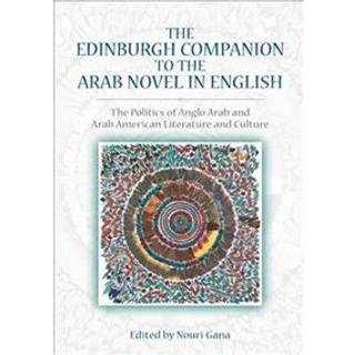The Edinburgh Companion to the Arab Novel in English