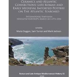 Ceramics and Atlantic Connections: Late Roman and Early Medieval Imported Pottery on the Atlantic Seaboard