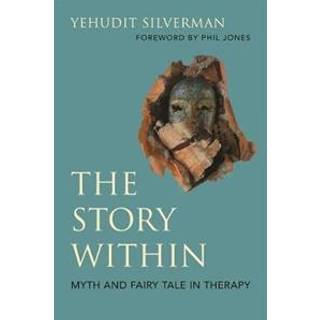The Story Within - Myth and Fairy Tale in Therapy
