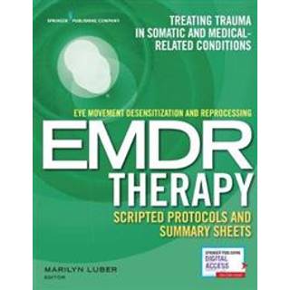 Eye Movement Desensitization and Reprocessing (EMDR) Therapy Scripted Protocols and Summary Sheets