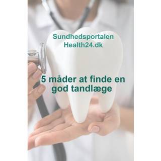 5 måder at finde en god tandlæge