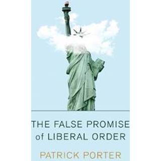 The False Promise of Liberal Order