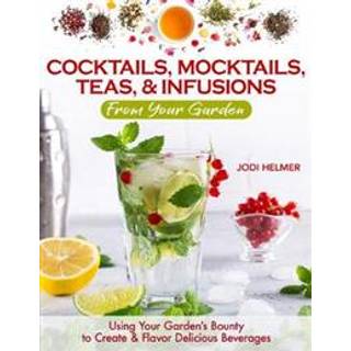 Growing Your Own Cocktails, Mocktails, Teas & Infusions
