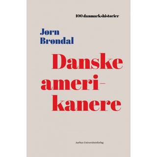 Jørn Brøndal - Danske amerikanere - 1867 - 100 danmarkshistorier 34