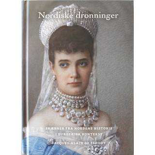 Nordiske dronninger - Skæbner fra Nordens historie i europæisk kontekst - Jacques-Alain de Sédouy