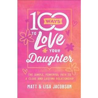 100 Ways to Love Your Daughter