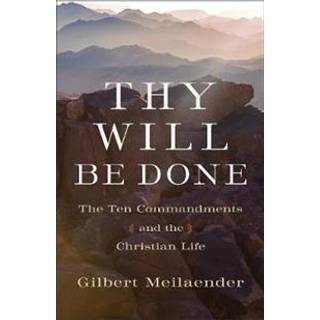 Thy Will Be Done – The Ten Commandments and the Christian Life