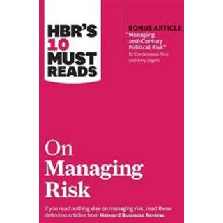 HBR's 10 Must Reads on Managing Risk (with bonus article "Managing 21st-Century Political Risk" by Condoleezza Rice and Amy Zegart)