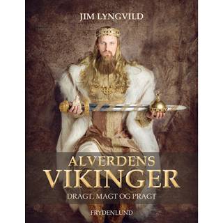 Jim Lyngvild - Alverdens vikinger - dragt, magt og pragt
