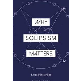 Why Solipsism Matters