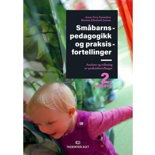 Småbarnspedagogikk og praksisfortellinger : analyse og tolkning av praksisfortellinger
