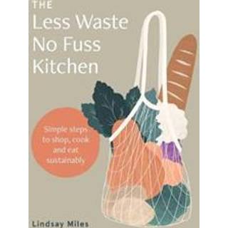 The Less Waste No Fuss Kitchen