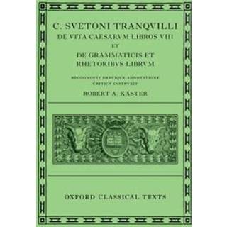Suetonius: Lives of the Caesars & On Teachers of Grammar and Rhetoric (C. Suetoni Tranquilli De uita Caesarum libri VIII et De grammaticis et rhetoribus liber)