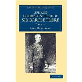 Life and Correspondence of Sir Bartle Frere, Bart., G.C.B., F.R.S., etc.