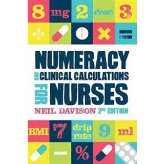Numeracy and Clinical Calculations for Nurses, second edition