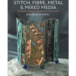 Stitch, Fibre, Metal & Mixed Media