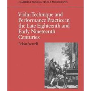 Violin Technique and Performance Practice in the Late Eighteenth and Early Nineteenth Centuries
