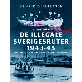 De illegale Sverigesruter 1943-45. Studier i den maritime modstands historie