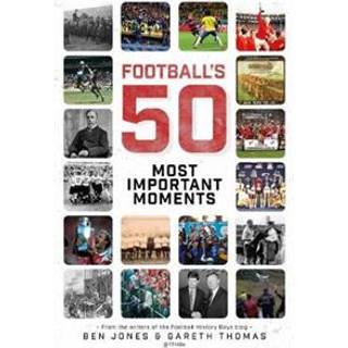 Football's Fifty Most Important Moments