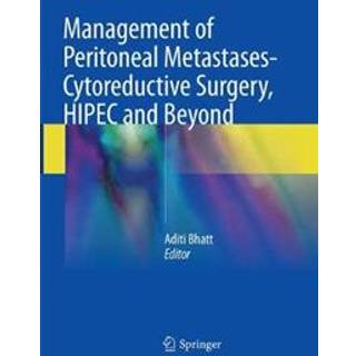 Management of Peritoneal Metastases- Cytoreductive Surgery, HIPEC and Beyond