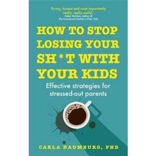 How to Stop Losing Your Sh*t with Your Kids