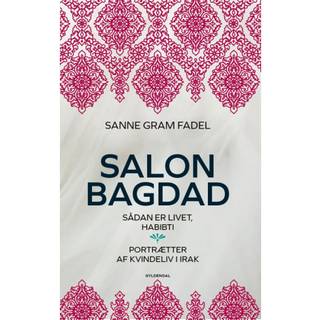 Sanne Gram Fadel - Salon Bagdad - Sådan er livet, habibti. Portrætter af kvindeliv i Irak