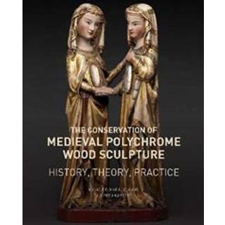 The Conservation of Medieval Polychrome Wood Sculpture - History, Theory, Practice