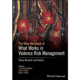 The Wiley Handbook of What Works in Violence Risk Management