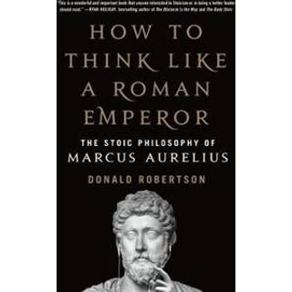How to Think Like a Roman Emperor
