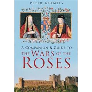 A Companion and Guide to the Wars of the Roses