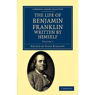 The Life of Benjamin Franklin, Written by Himself
